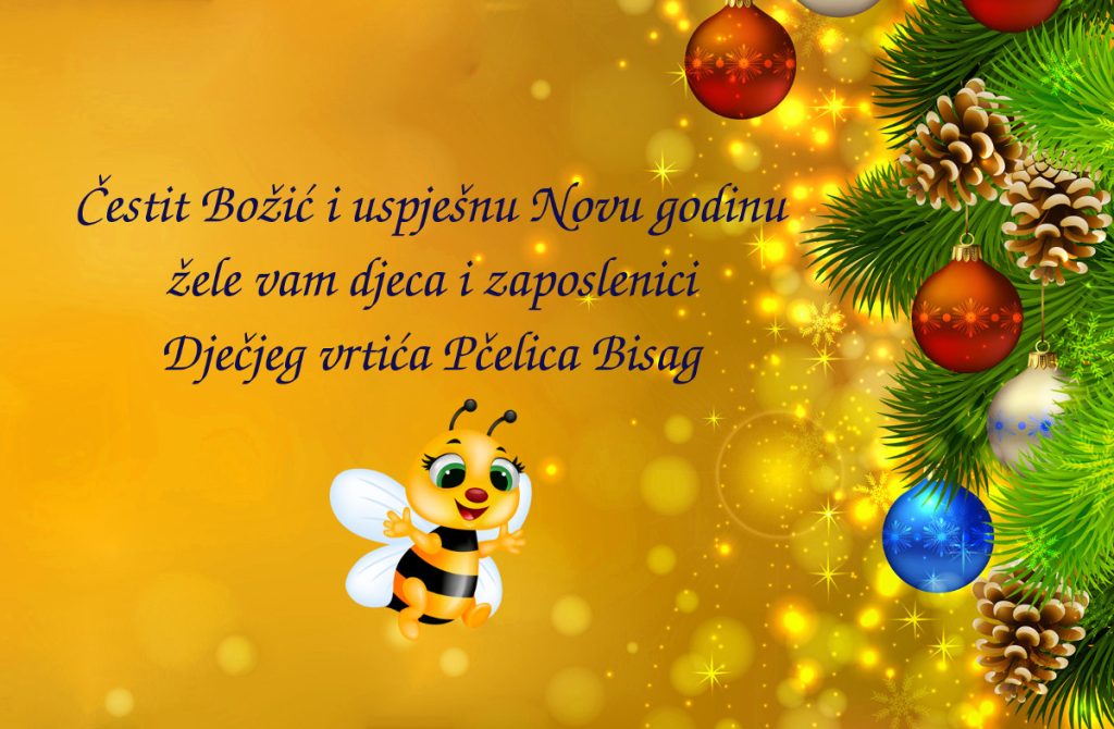 Čestit Božić i uspješnu Novu godinu žele vam djeca i zaposlenici Dječjeg vrtića Pčelica Bisag