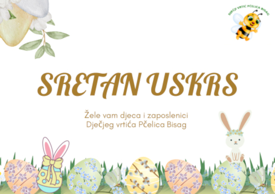 Sretan Uskrs žele Vam djeca i zaposlenici Dječjeg vrtića Pčelica Bisag